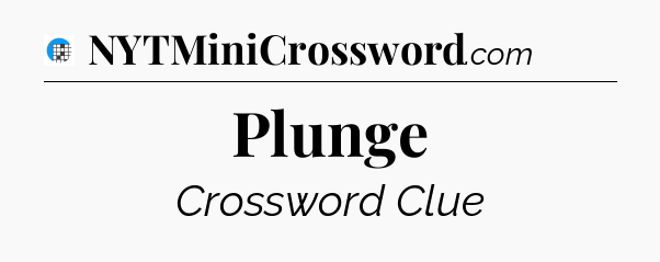 Plunge Crossword Clue