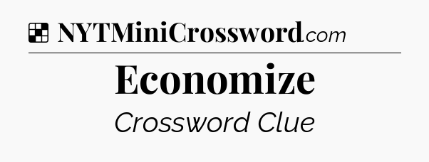 Solution: Economize - NYT Crossword