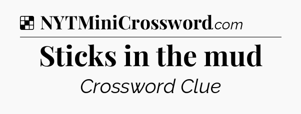Solution: Sticks in the mud - NYT Crossword