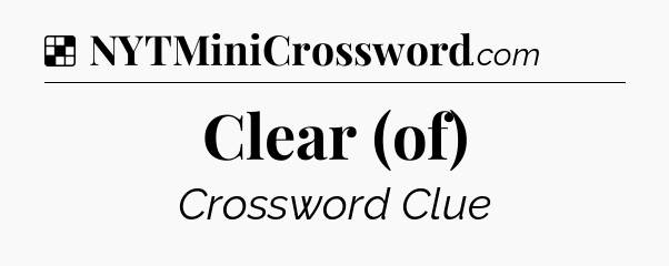 Clear (of) NYT Crossword