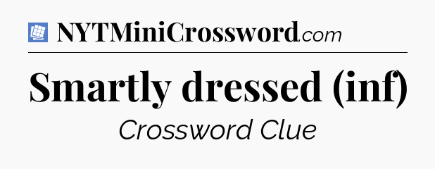 Smartly dressed (inf) Puzzle Page Crossword Clue