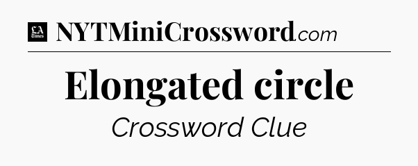 Elongated circle - LA Times Crossword