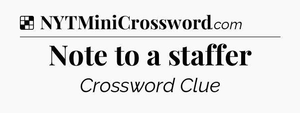 Solution: Note to a staffer - NYT Crossword