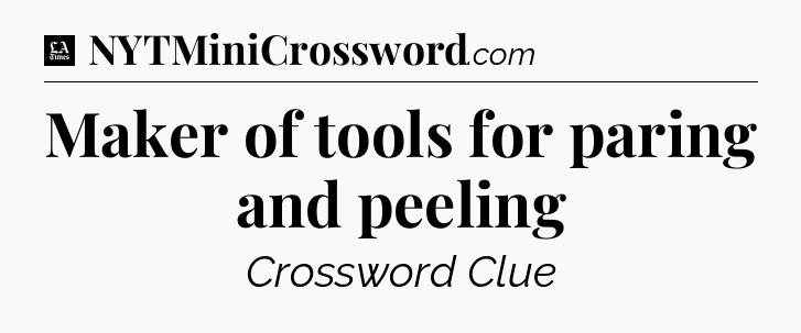 Maker of tools for paring and peeling - LA Times Crossword