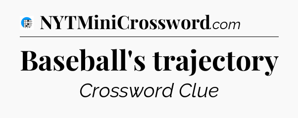 Baseball's trajectory Crossword Clue