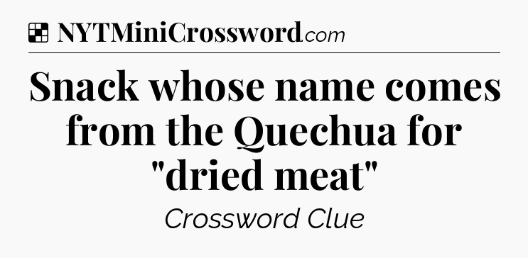 Solution: Snack whose name comes from the Quechua for 