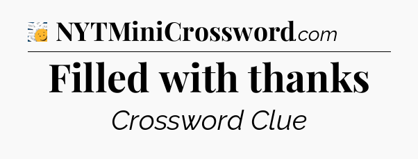 Filled with thanks - 7 Little Words