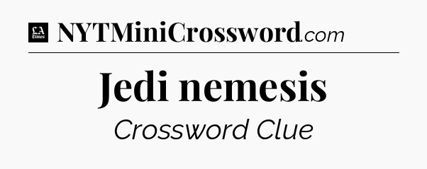 Jedi nemesis - LA Times Crossword