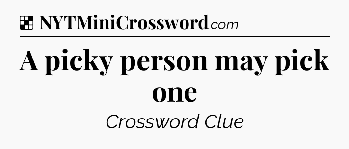 Solution: A picky person may pick one - NYT Crossword