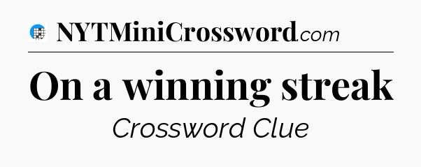 On a winning streak Crossword Clue