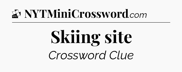 Skiing site - Daily Themed Mini Crossword