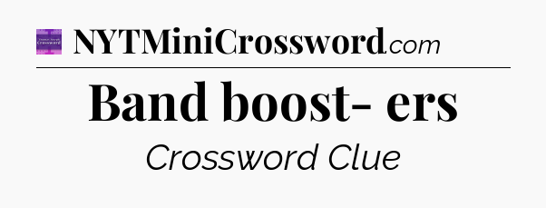 Band boost- ers - Thomas Joseph Crossword