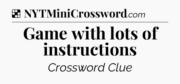 Solution: Game with lots of instructions - NYT Crossword