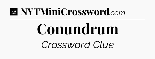 Conundrum - LA Times Crossword