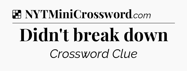 Solution: Didn't break down - NYT Crossword