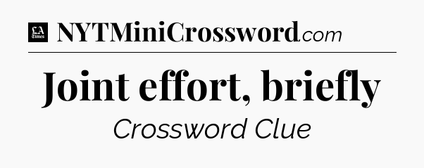 Joint effort, briefly - LA Times Crossword