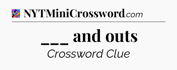 ___ and outs Crossword Clue