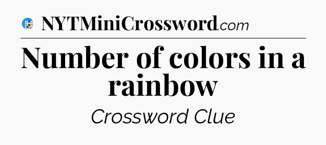 Number of colors in a rainbow Crossword Clue