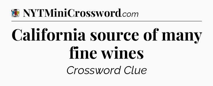 California source of many fine wines Crossword Clue