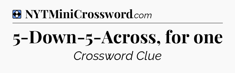 Solution: 5-Down-5-Across, for one - NYT Mini Crossword