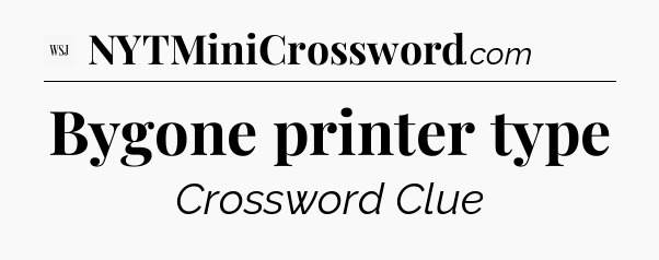 Bygone printer type - WSJ Crossword