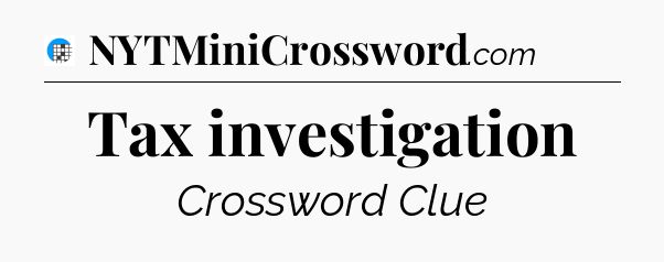 Tax investigation Crossword Clue