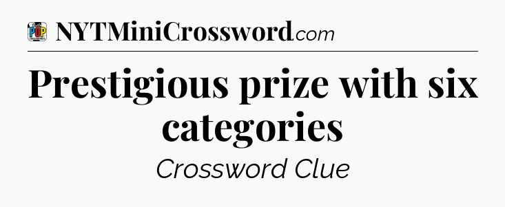 Prestigious prize with six categories Crossword Clue