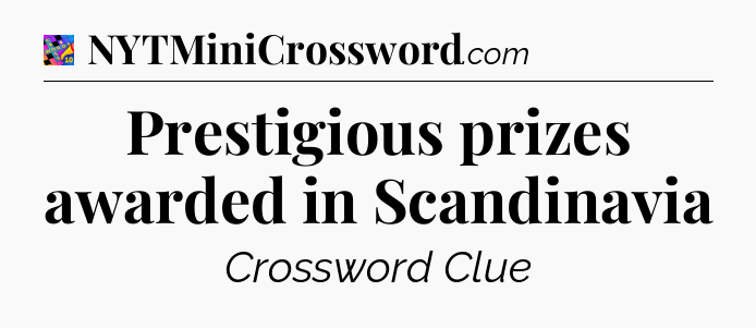 Prestigious prizes awarded in Scandinavia Crossword Clue