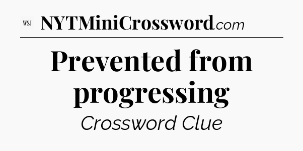 Prevented from progressing - WSJ Crossword