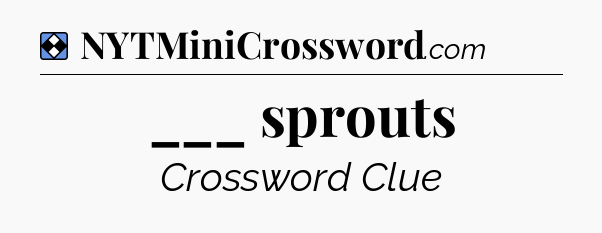 Solution: ___ sprouts - NYT Mini Crossword