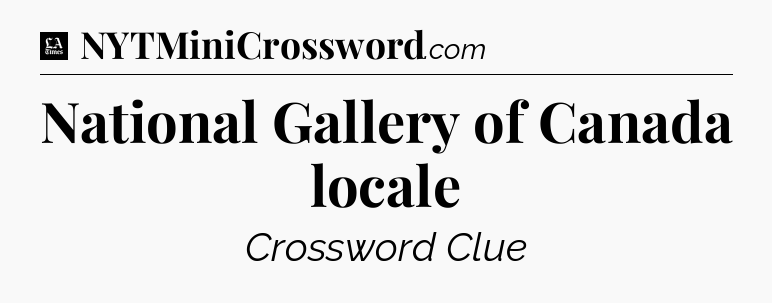 National Gallery of Canada locale - LA Times Crossword