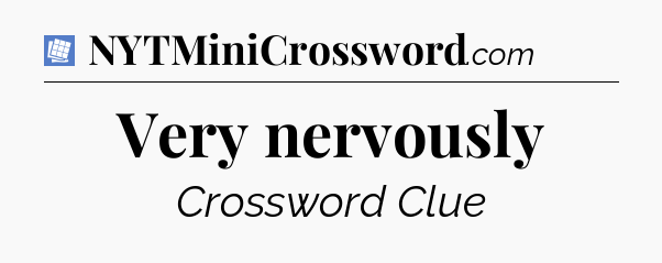 Very nervously Puzzle Page Crossword Clue