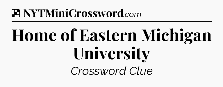 Solution: Home of Eastern Michigan University - NYT Crossword