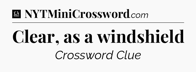 Clear, as a windshield - LA Times Crossword