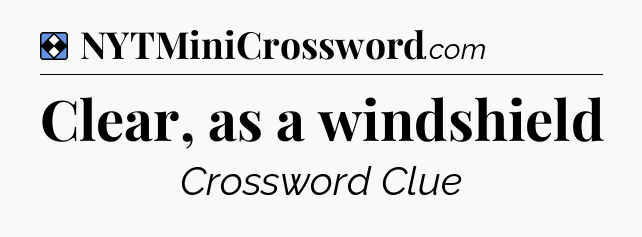 Solution: Clear, as a windshield - NYT Mini Crossword