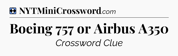 Solution: Boeing 757 or Airbus A350 - NYT Mini Crossword