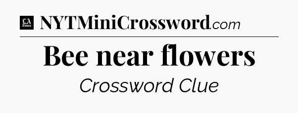 Bee near flowers - LA Times Crossword