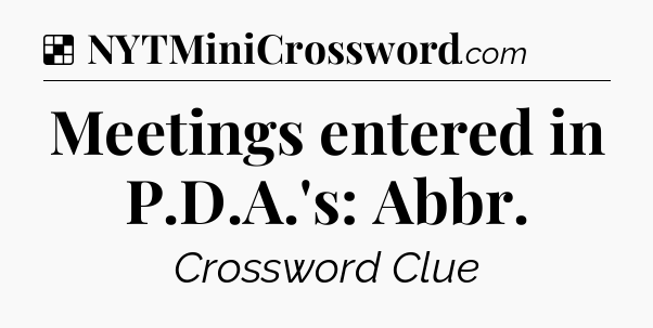 Solution: Meetings entered in P.D.A.'s: Abbr - NYT Crossword