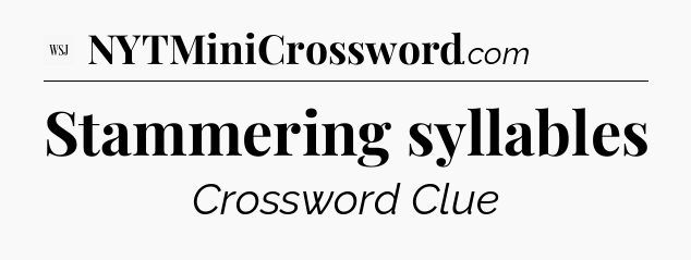 Stammering syllables - WSJ Crossword