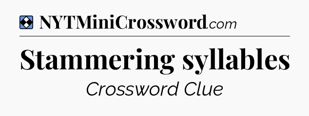 Solution: Stammering syllables - NYT Mini Crossword