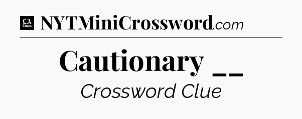 Cautionary __ - LA Times Crossword