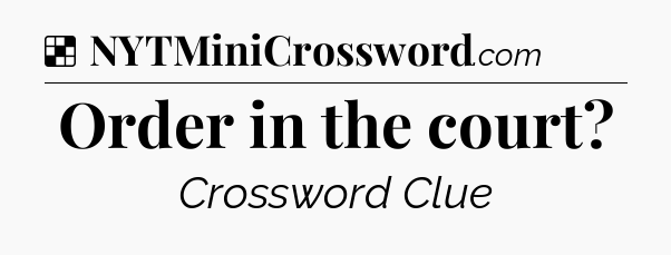 Solution: Order in the court - NYT Crossword