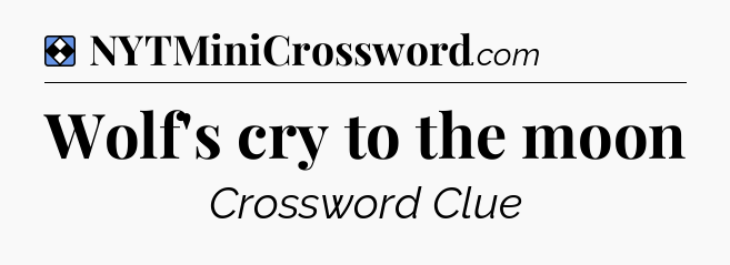 Solution: Wolf's cry to the moon - NYT Mini Crossword