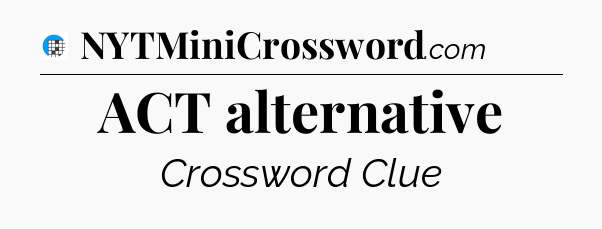 ACT alternative Crossword Clue