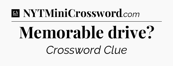 Memorable drive - LA Times Crossword