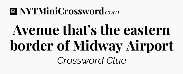 Avenue that's the eastern border of Midway Airport - LA Times Crossword