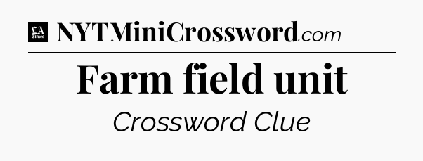 Farm field unit - LA Times Crossword