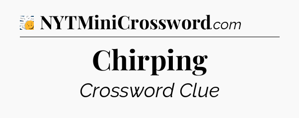 Chirping - 7 Little Words