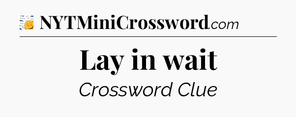 Lay in wait - 7 Little Words