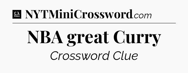 NBA great Curry - LA Times Crossword